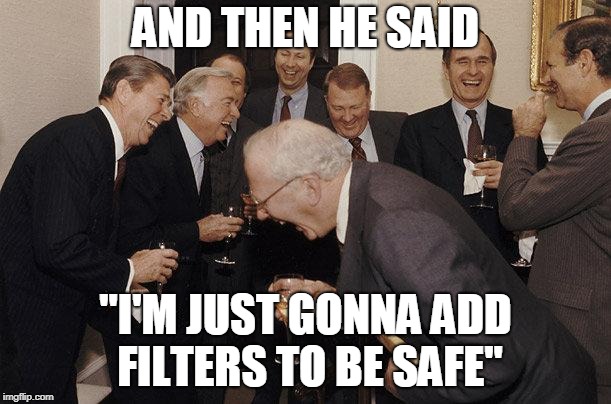 And then he said, "I'm just gonna add filters"
