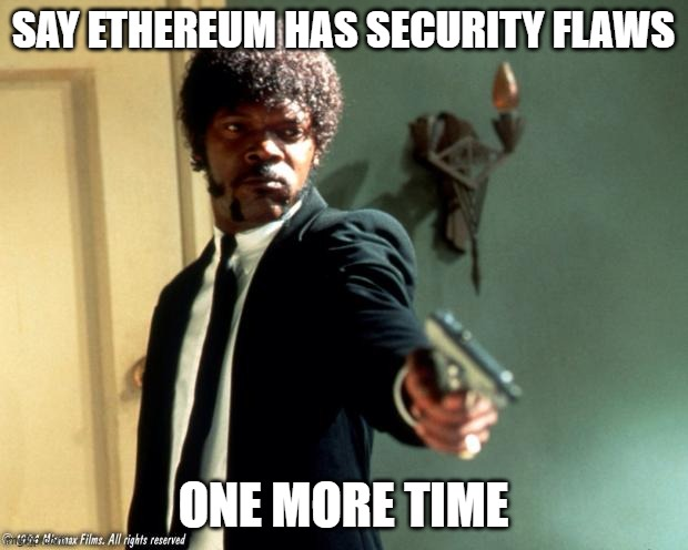 Man holding a gun saying "SAY ETHEREUM HAS SECURITY FLAWS ONE MORE TIME"