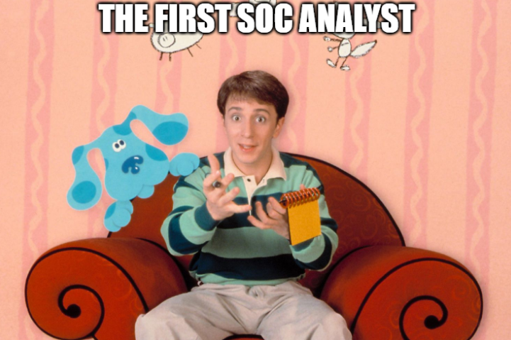 Blue's Clues show with caption "the first soc analyst" 