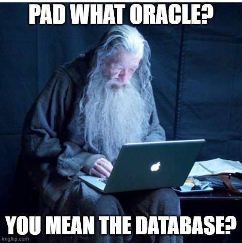  Gandalf being a boomer and confusing padding oracle for the Oracle Database 
